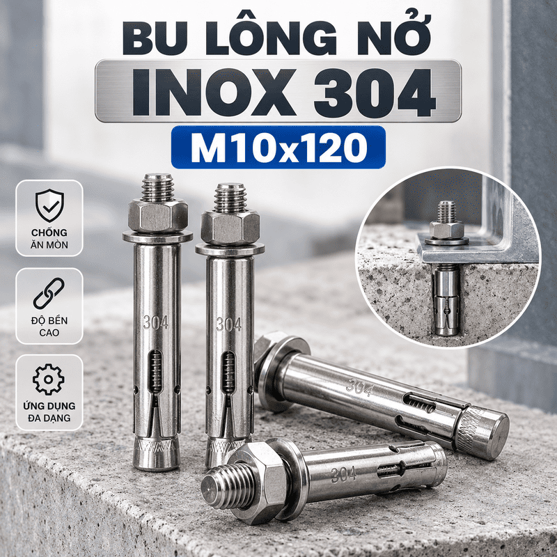 Bu Lông Nở Inox 304 M10x120: Thông Số, Báo Giá & Hướng Dẫn Thi Công Chuẩn
