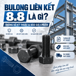 Bulong Liên Kết 8.8 Là Gì? Thông Số Kỹ Thuật & Báo Giá Chuẩn