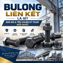 Bulong Liên Kết Là Gì? Báo Giá & Tiêu Chuẩn Kỹ Thuật Mới Nhất